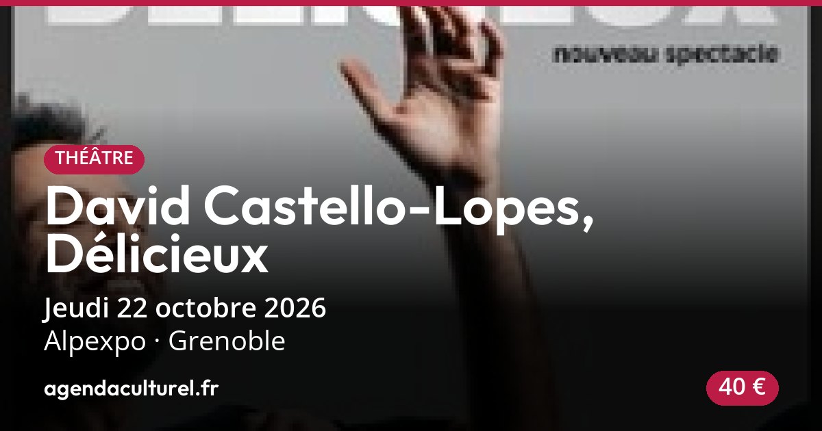 David Castello-Lopes, Délicieux à Grenoble le 22/10/2026