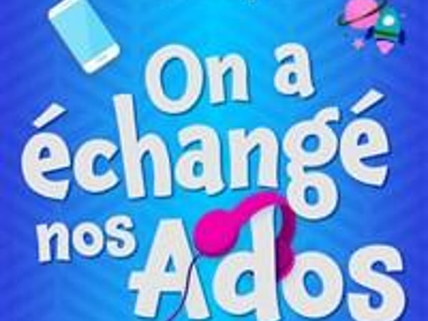 On a échangé nos ados
