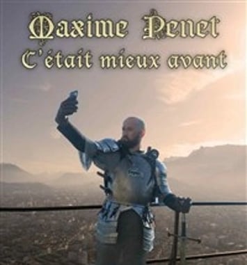Maxime Penet dans C'était mieux avant