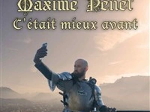 Maxime Penet dans C'était mieux avant
