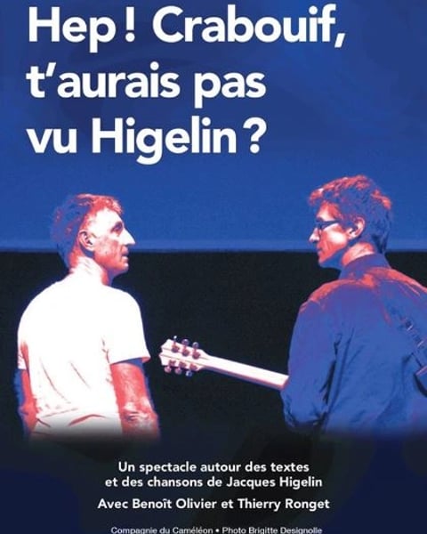 Hé Crabouif ! T’aurais pas vu Higelin ?